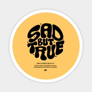SAD BUT TRUE Magnet